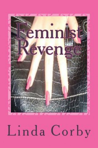 Book Feminist Revenge: Feminist RevengeTrilogy Linda Corby