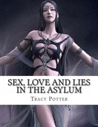 Carte Sex, Love and Lies in the Asylum Tracy Potter