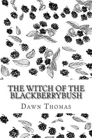 Knjiga The Witch of the Blackberrybush: The Beginning Dawn Thomas Mrs