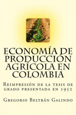 Kniha Economía de Producción Agrícola en Colombia Gregorio Beltran Galindo