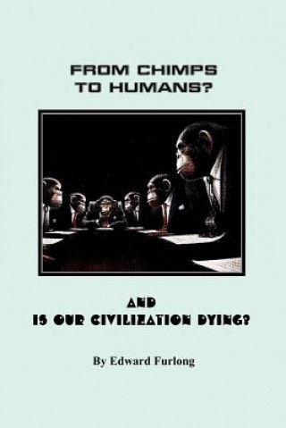 Buch From Chimps to Humans? & Is Our Civilization Dying Edward Furlong