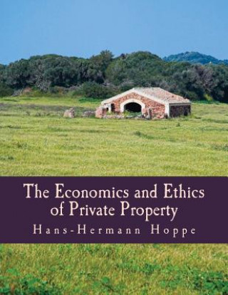 Könyv The Economics and Ethics of Private Property (Large Print Edition) Hans-Hermann Hoppe