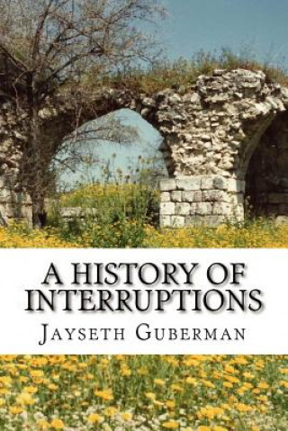 Knjiga A History of Interruptions Jayseth Guberman