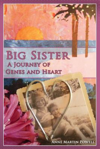 Kniha Big Sister: A Journey of Genes & Heart Anne Martin Powell