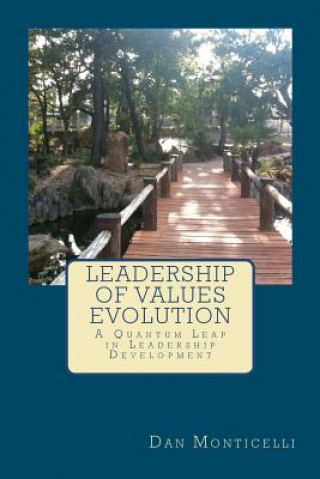 Kniha Leadership of Values Evolution: A Quantum Leap in Leadership Development Dan Monticelli