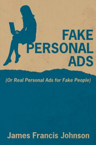 Carte Fake Personal Ads: Or Real Personal Ads for Fake People James Francis Johnson