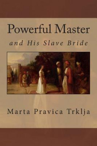 Kniha Powerful Master and His Slave Bride Marta Pravica Trklja