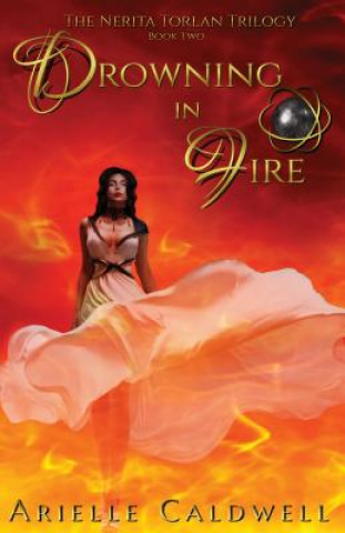 Kniha Drowning in Fire: The Nerita Torlan Series Arielle Caldwell