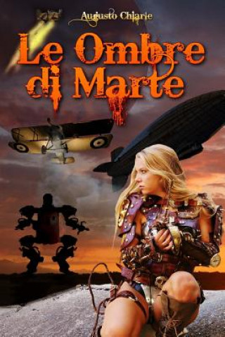 Könyv Le Ombre di Marte: (ciclo completo) Augusto Chiarle