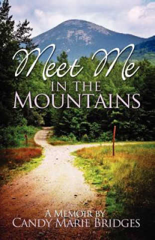 Kniha Meet Me In The Mountains - A Memoir by Candy Marie Bridges: A Memoir By Candy Marie Bridges Candy Marie Bridges