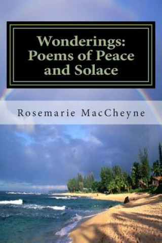 Carte Wonderings: Poems of Peace and Solace by Rosemarie M. MacCheyne Rosemarie M Maccheyne