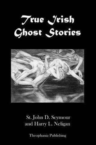 Knjiga True Irish Ghost Stories St John D Seymour