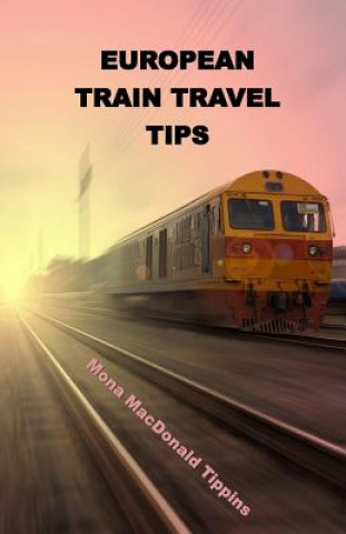 Kniha European Train Travel Tips Mona Macdonald Tippins