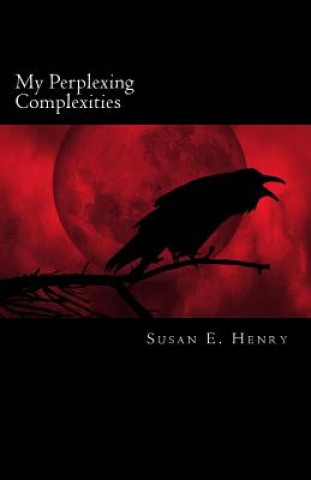 Knjiga My Perplexing Complexities Susan E Henry