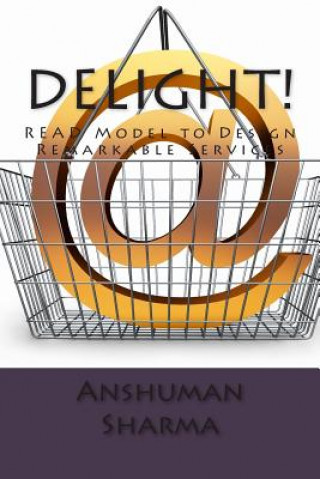 Книга Delight!: READ Model to Design Remarkable Services MR Anshuman Sharma