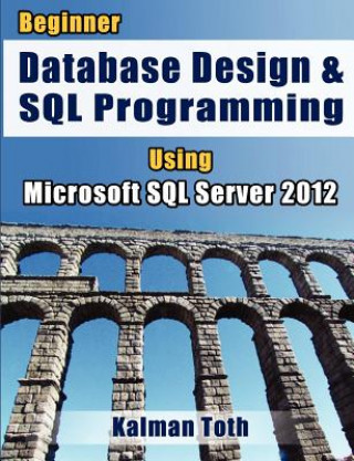 Knjiga Beginner Database Design & SQL Programming Using Microsoft SQL Server 2012 Kalman Toth