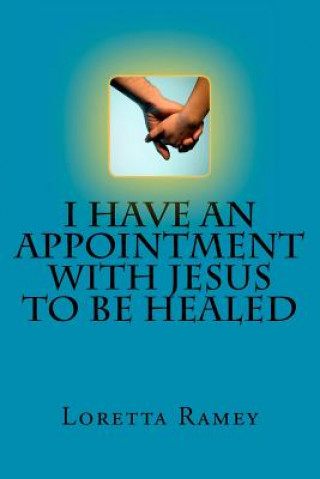 Kniha I Have an Appointment with Jesus to Be Healed Loretta Ramey