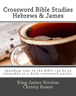 Book Crossword Bible Studies - Hebrews & James: King James Version Christy Bower