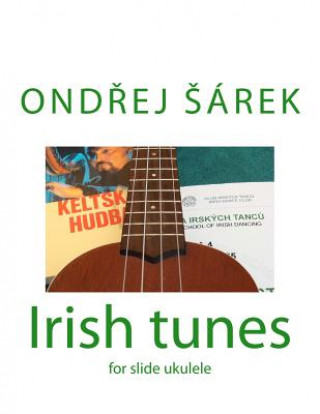 Kniha Irish tunes for slide ukulele: for slide ukulele Ondrej Sarek