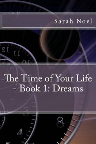 Könyv The Time of Your Life - Book 1: Dreams Sarah Noel