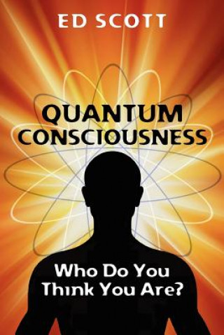 Книга Quantum Consciousness: Who do you think you are?: Who do you think you are? Edward D Scott