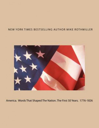 Kniha America. Words That Shaped The Nation. The First 50 Years 1776-1826 Mike Rothmiller