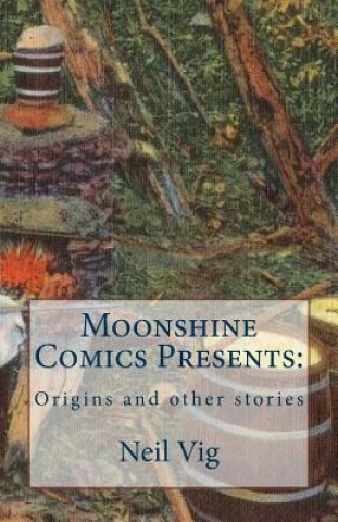 Könyv Moonshine Comics Present: Origins and other stories Neil Vig