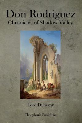 Könyv Don Rodriguez Chronicles of Shadow Valley Lord Dunsany