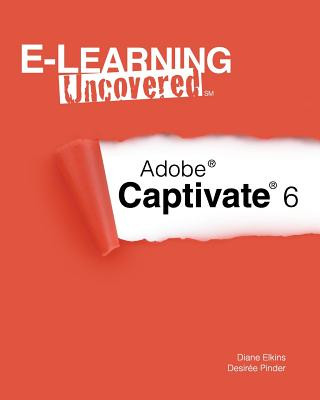 Buch E-Learning Uncovered: Adobe Captivate 6 Diane Elkins