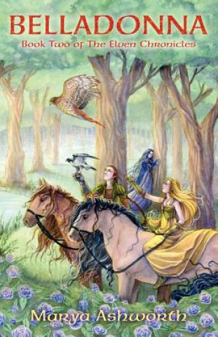 Kniha Belladonna: Book Two of the Elven Chronicles: Book Two of the Elven Chronicles Marya Ashworth