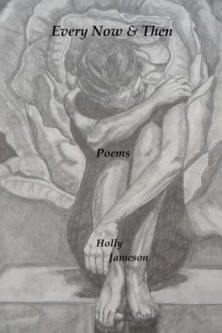 Knjiga Every Now & Then Poems Holly Jameson