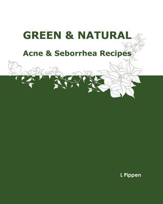 Könyv GREEN & NATURAL Acne & Seborrhea Care Recipes L Pippen