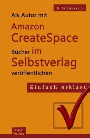 Carte Einfach erklärt: Als Autor mit Amazon CreateSpace Bücher im Selbstverlag veröffentlichen: Eine Schritt-für-Schritt Anleitung von der An H Langenkamp