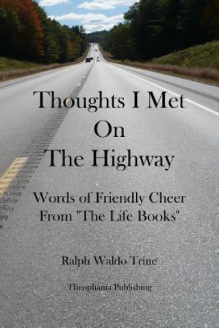 Kniha Thoughts I Met On The Highway: Words of Friendly Cheer From "The Life Books" Ralph Waldo Trine