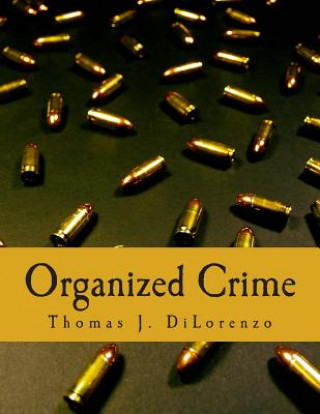 Carte Organized Crime (Large Print Edition): The Unvarnished Truth About Government Thomas J Dilorenzo