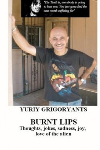 Buch Burnt Lips: Thoughts, jokes, sadness, joy, love of the alien Yuriy Grigoryants