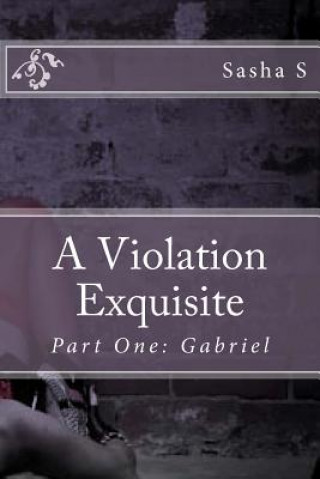 Knjiga A Violation Exquisite: Part One: Gabriel Sasha S