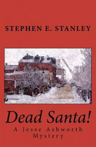Kniha Dead Santa!: A Jesse Ashworth Mystery Stephen E Stanley