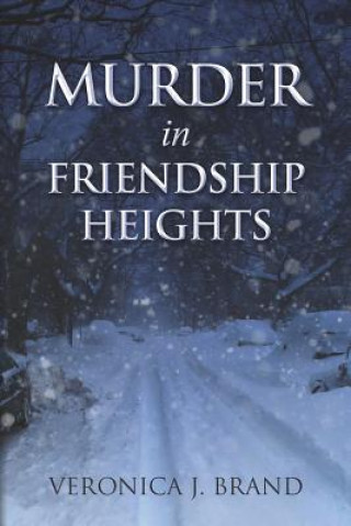 Carte Murder in Friendship Heights Veronica J Brand