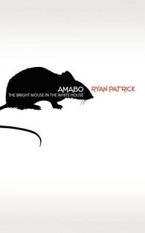 Buch Amabo: The Bright Mouse In The White House Ryan Patrick