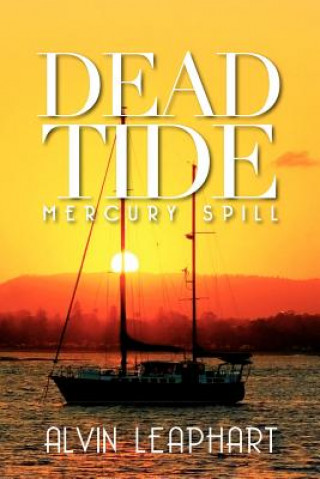 Kniha Dead Tide: Mercury Spill Alvin Leaphart