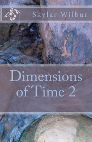 Knjiga Dimensions of Time 2 Skylar Wilbur