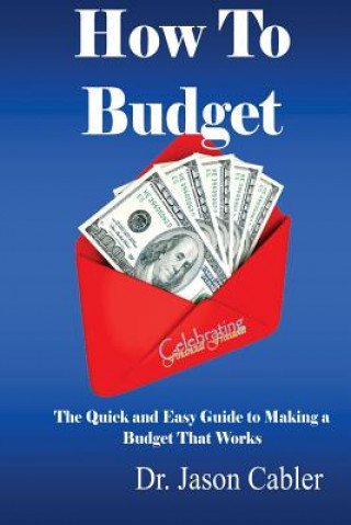 Libro How to Budget- The Quick and Easy Guide to Making a Budget That Works Jason L Cabler