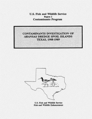 Книга Contaminants Investigation of Aransas Dredge Spoil Islands, Texas, 1988-1989 Stephen M Robertson