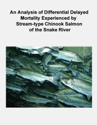 Kniha An Analysis of Differential Delayed Mortality Experienced by Stream-type Chinook Salmon of the Snake River Nick Bouwes