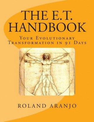 Könyv The E.T. Handbook: Your Evolutionary Transformation in 91 Days Roland Aranjo