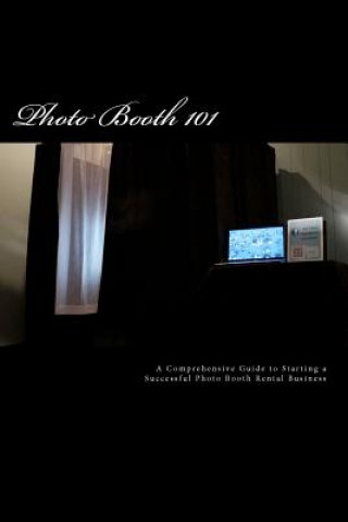 Libro Photo Booth 101: A Comprehensive Guide to Starting a Successful Photo Booth Rental Business James R Dylan