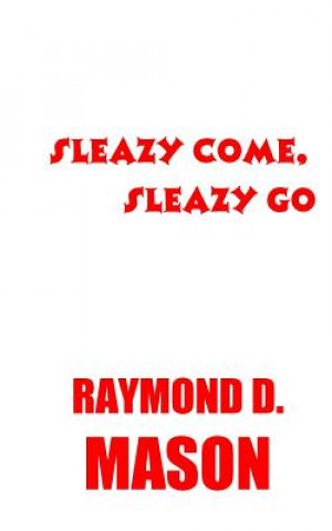 Kniha Sleazy Come, Sleazy Go Raymond D Mason