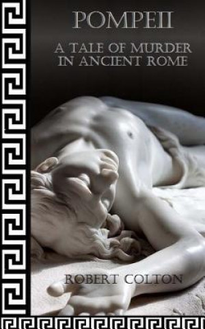 Kniha Pompeii: A Tale of Murder in Ancient Rome Robert Colton