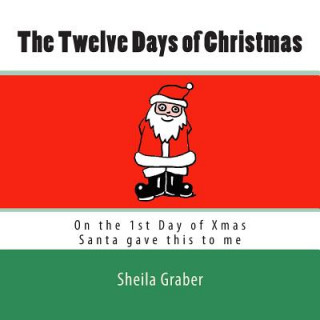 Βιβλίο The Twelve Days of Christmas: On the 1st Day of Xmas Santa gave this to me Sheila Graber